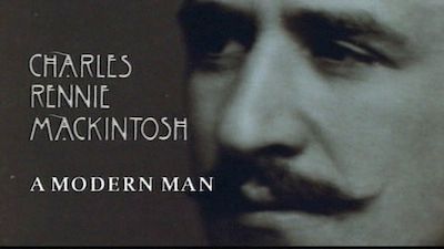 Charles Rennie Mackintosh: A Modern Man