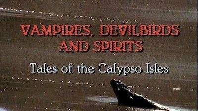 Vampires, Devilbirds and Spirit Tales of the Calypso Isles