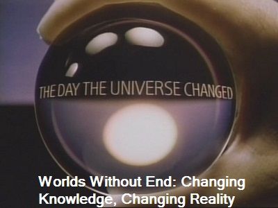 Worlds Without End: Changing Knowledge, Changing Reality