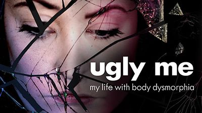 Ugly Me: My Life With Body Dysmorphia